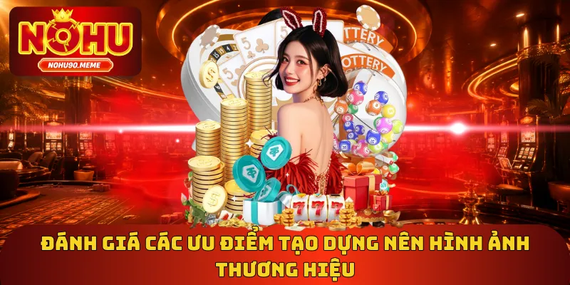 Đánh giá các ưu điểm tạo dựng nên hình ảnh thương hiệu